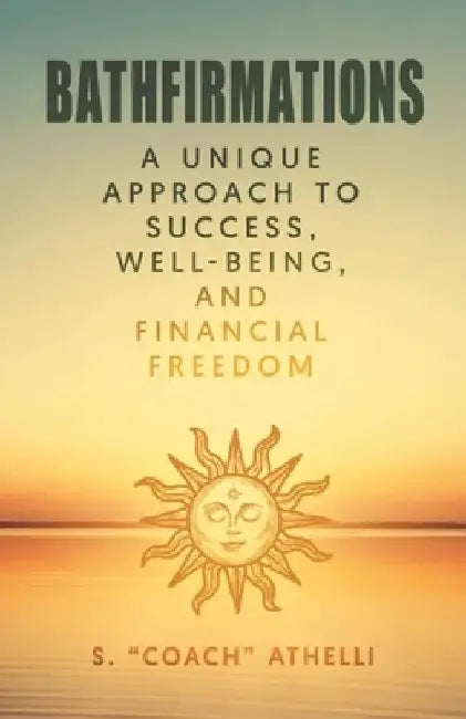 Bathfirmations: Change your life while you do your business. by S. Athelli