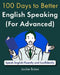 100 Days to Better English Speaking (for Advanced): Speak English Fluently and Confidently by Jackie Bolen