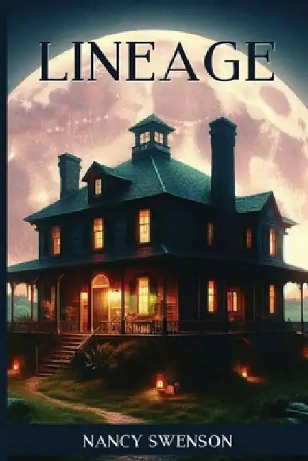 Lineage: A haunting and romantic dual timeline family saga mystery with buried secrets by Nancy Swenson