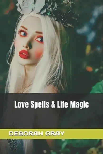 Love Spells and Life Magic by Deborah Gray