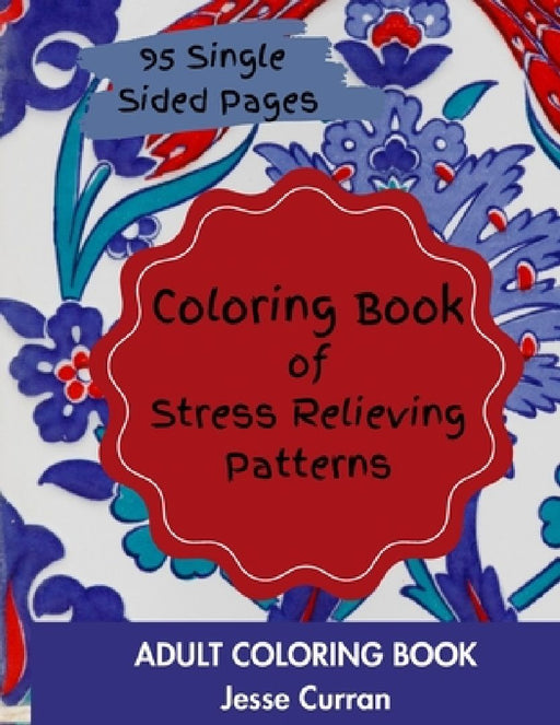 Coloring Book of Stress Relieving Patterns by Jesse Curran
