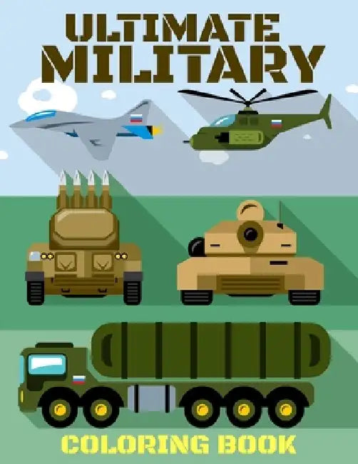 Ultimate Military Coloring Book: Infantry Adventures & Fighter Planes, Ages 6-12 by Margorie Freitas