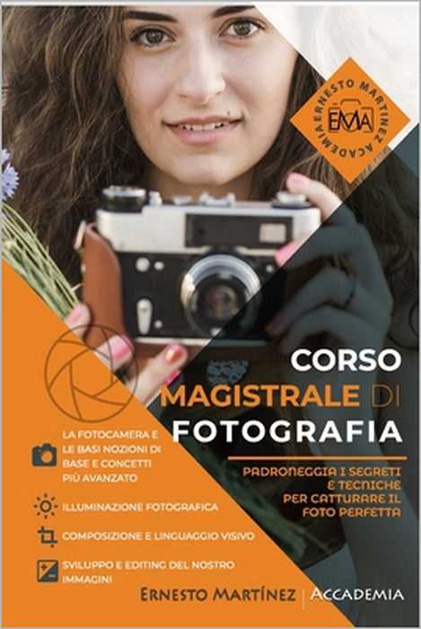 Corso Magistrale di Fotografia: Impara la fotografia nel modo più pratico e visivo possibile by Ernesto Martinez