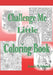 Challenge Me Little Coloring Book by Jeanie P. Johnson