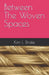Between The Woven Spaces by Kim L. Drake