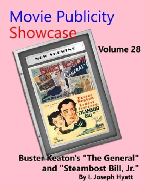 Movie Publicity Showcase - Volume 28: Buster Keaton's "The General" and "Steamboat Bill, Jr." by I. Joseph Hyatt