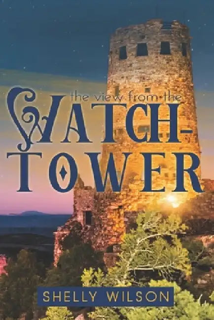 The View from the Watchtower by Shelly Wilson