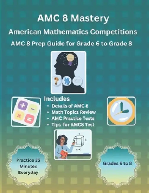 AMC 8 Mastery: Complete Prep Guide for American Mathematics Competitions: AMC-8 Prep Guide for Middle School students, and Grade 6 to Grade 8 by Karry S