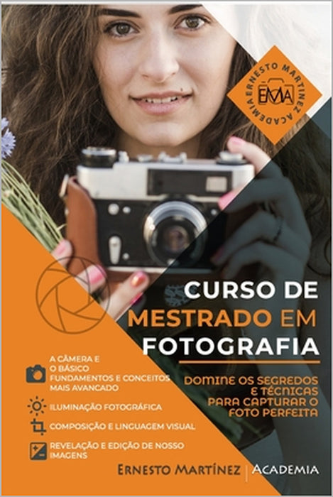 Curso de Mestrado em Fotografia: Aprenda fotografia da forma mais prática e visual possível. by Ernesto Martinez