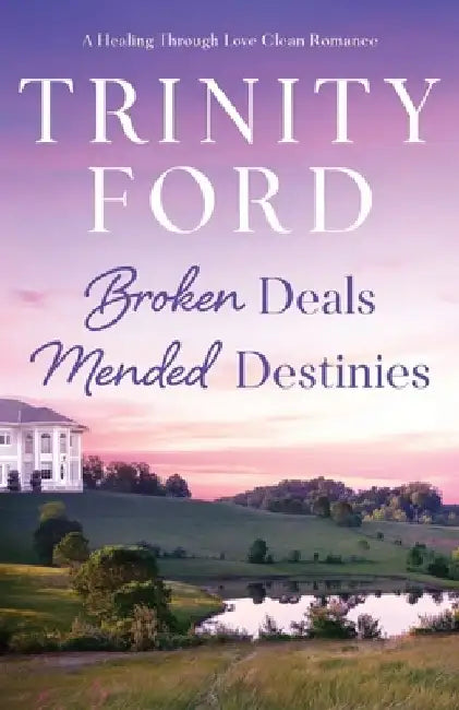 Broken Deals, Mended Destinies: A Healing Through Love Clean Romance by Trinity Ford