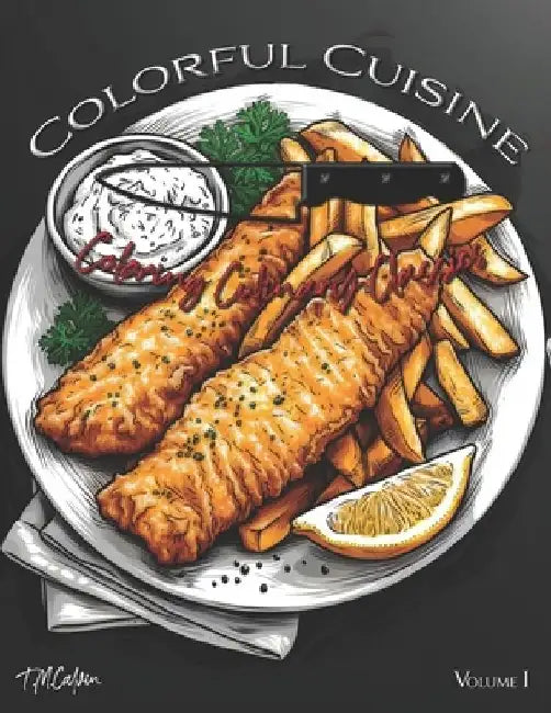 Colorful Cuisine - Coloring Culinary Classics Adult Food Coloring Book: Bold & Easy Adult Food and Drink Coloring Book for Adults & Kids by T. M. Calvin