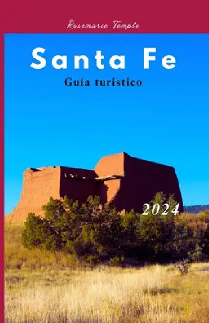 Guía de viajes de Santa Fe (Taos y Albuquerque): descubra el senderismo, sus joyas ocultas y su itinerario. by Rosemarie Temple