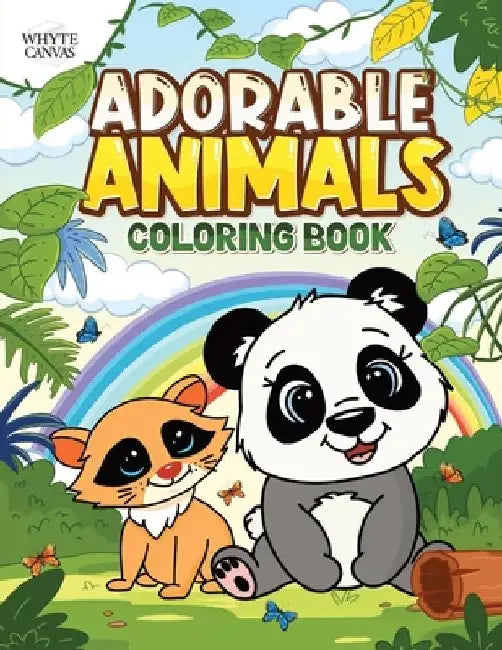 Adorable Animals: A Coloring Book Featuring 50 Loveable Creatures From Cuddly Puppies to Incredibly Cute Pandas for Kids Ages 2-8 by Whyte Canvas Books