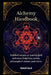Alchemy Handbook: Detailed recipes on making gold and silver from base metals, philosopher's stones, and elixirs. by Mohd Faisal
