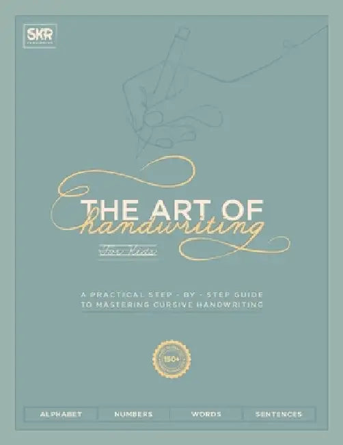 The Art of Handwriting for Kids: A practical step - by - step guide to mastering cursive handwriting with 150+ pages to practice by Skr Publishing