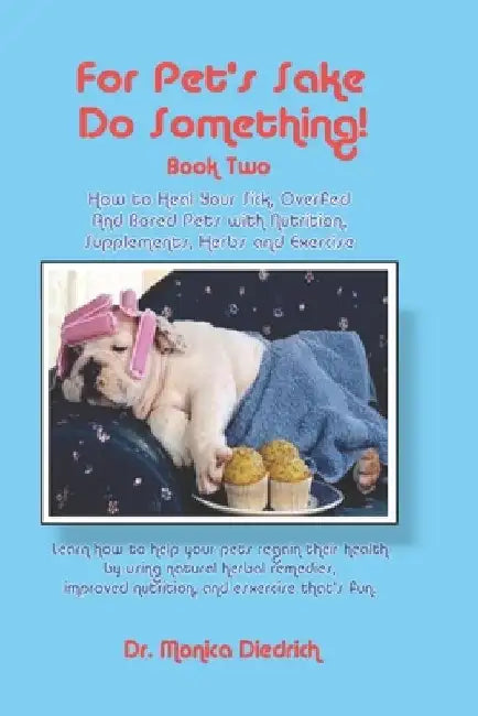 For Pet's Sake Do Something! Book Two by Dr Monica Diedrich