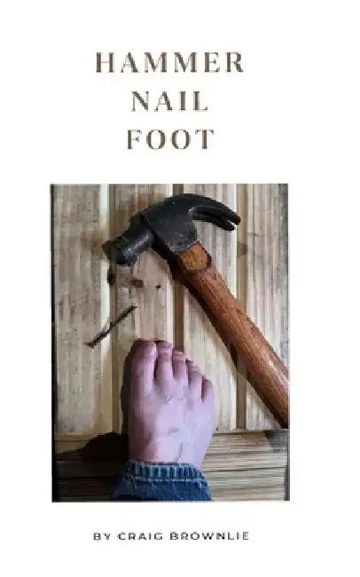 Hammer Nail Foot by Craig Brownlie