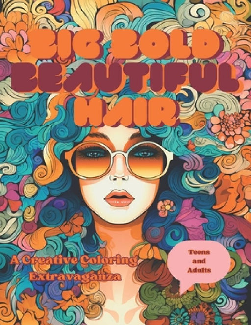 Big Bold Beautiful Hair Coloring Book for Teens and Adults: A Creative Coloring Extravaganza by C73 Designs