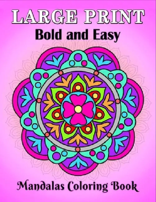 Large Print Bold and Easy Mandalas Coloring Book: An Easy and Simple Large Print Mandala coloring book for Adults, Seniors, Beginners, Men and Women w by Large Print Coloring Books Publishing