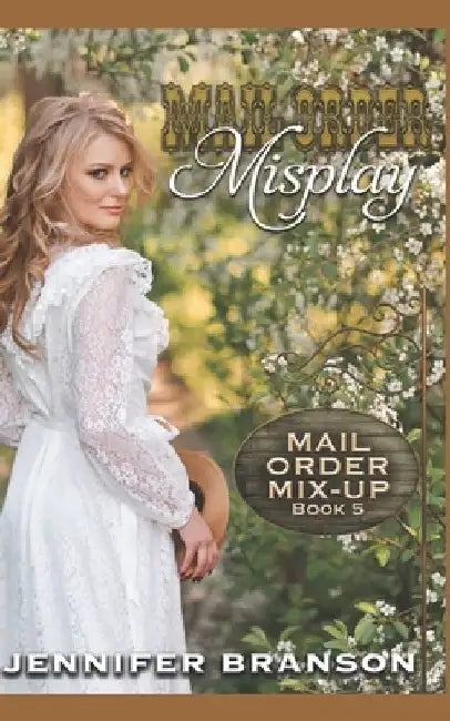 Mail Order Misplay: A Sweet and Inspirational Mail Order Bride Romance by Jennifer Branson
