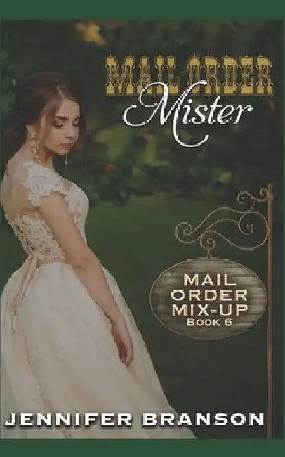 Mail Order Mister: A Sweet and Inspirational Mail Order Bride Romance by Jennifer Branson