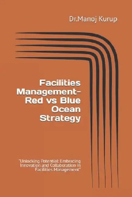 FACILITIES MANAGEMENT RED Vs BLUE OCEAN STRATEGY by Manoj Kurup