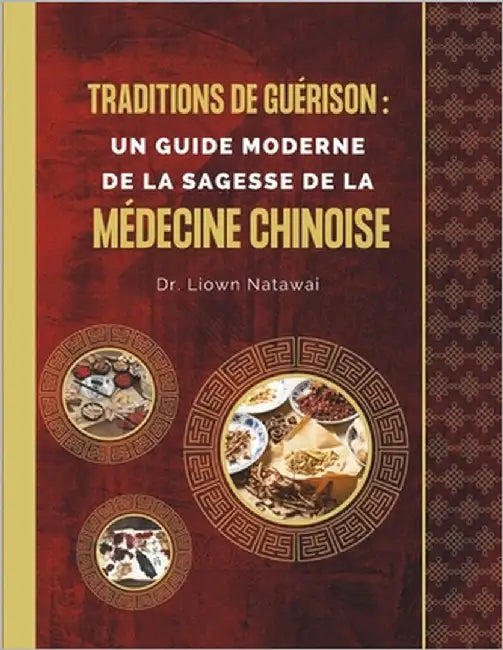 Traditions de guérison: Un guide moderne de la sagesse de la médecine chinoise: Transformez votre santé avec des pratiques anciennes et des co by Natawai, Liown