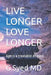 Live Longer Love Longer: Age is a treatable disease by G. Syed