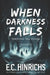 When Darkness Falls: Terrifying True Stories: Volume 2 by E. C. Hinrichs