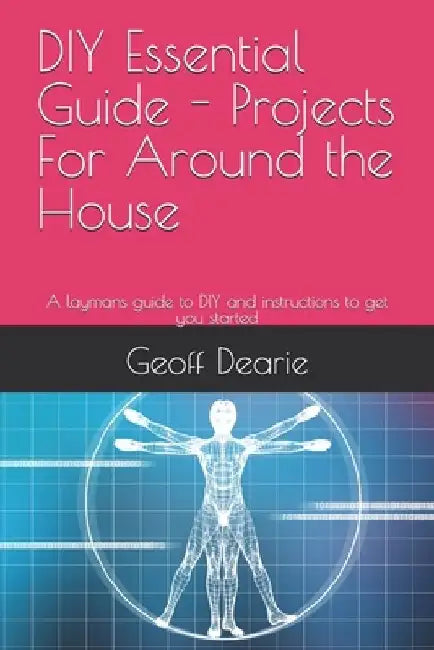DIY Essential Guide - Projects For Around the House by Geoff Dearie