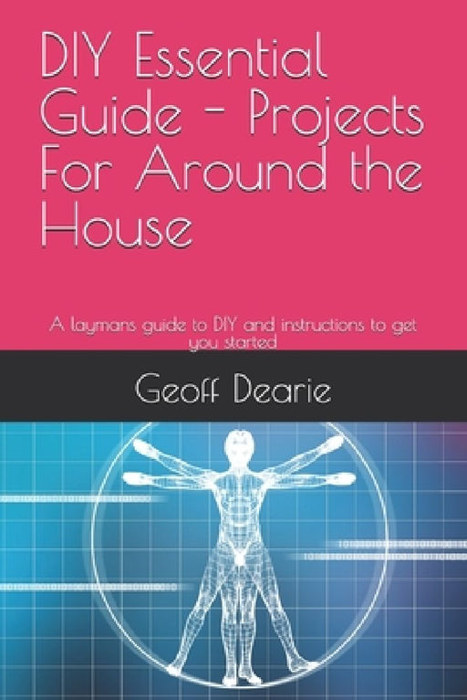 DIY Essential Guide - Projects For Around the House by Geoff Dearie
