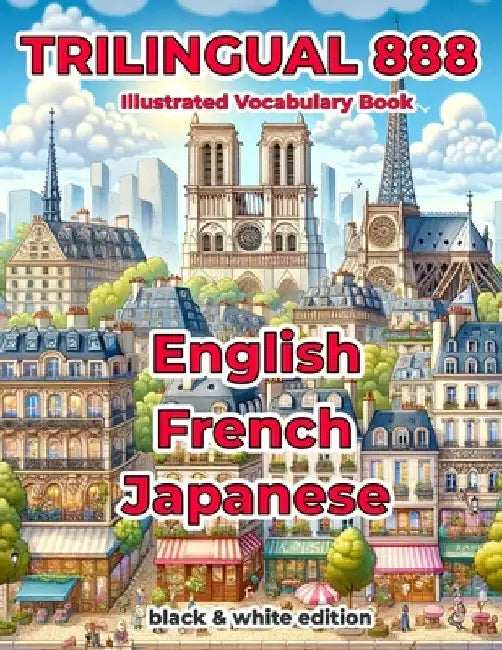 Trilingual 888 English French Japanese Illustrated Vocabulary Book: Help your child master new words effortlessly by Sylvie Loiselle