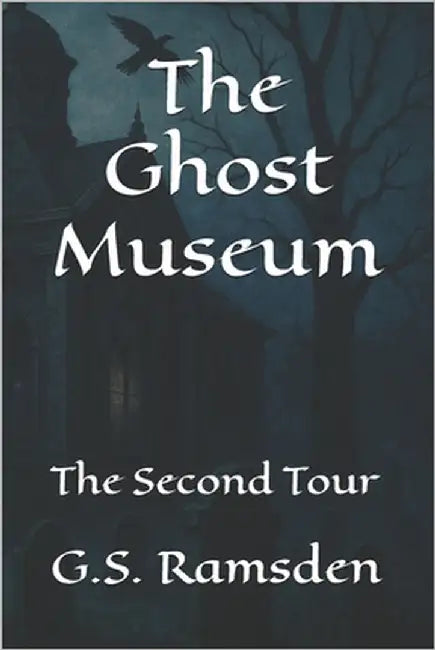 The Ghost Museum: The Second Tour by Ramsden, G. S.