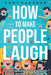 How to Make People Laugh: Discovering Your Undiscovered Comic Genius and Mastering Small Talk by Andy Gardner