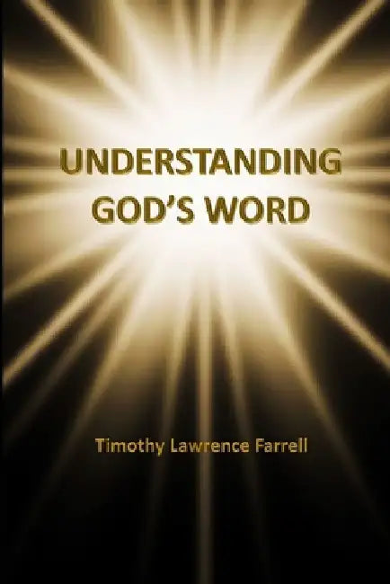 Understanding God's Word by Timothy Lawrence Farrell