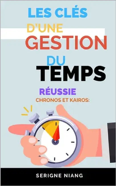 Chronos et Kairos: Les Clés d'une Gestion du Temps Réussie by Editions, Betterself