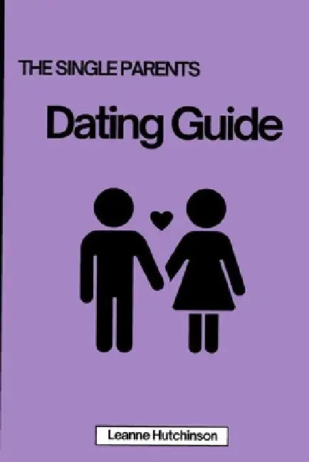The Single Parents Dating Guide by Leanne Hutchinson