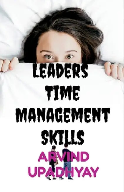 Leaders Time Management Skills by Arvind Upadhyay