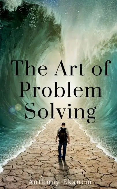 The Art of Problem Solving by Anthony Ekanem