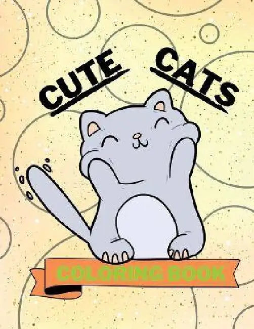 Cute Cats Coloring Book: Adorable Cats Coloring Book Funny Cats Coloring Pages for Kids 25 Incredibly Cute and Lovable Cats by Aura Miller