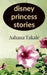 Disney princess stories by Aahana Takale