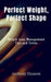 Perfect Weight, Perfect Shape: Weight Loss Management Tips and Tricks by Anthony Ekanem