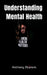 Understanding Mental Health by Anthony Ekanem