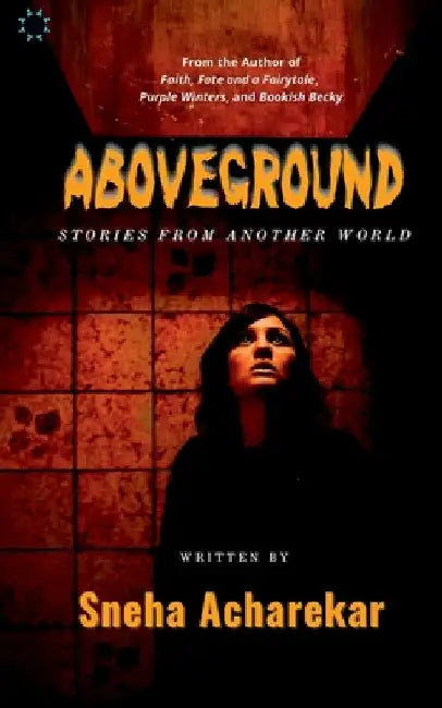 Aboveground: Stories from another world by Sneha Acharekar
