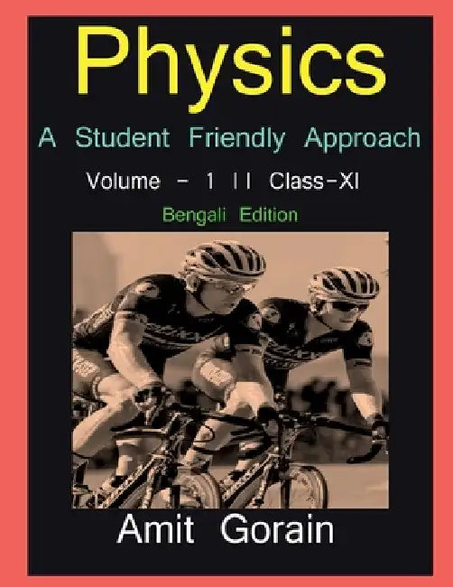 Physics: A Student Friendly Approach Volume - 1 Class XI: Physics: A Student Friendly Approach Volume - 1 Class XI by Amit Gorain