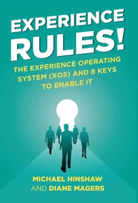 Experience Rules!: The Experience Operating System (XOS) and 8 Keys to Enable It by Michael Hinshaw
