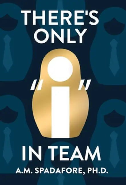 There's Only I in Team by A. M. Spadafore