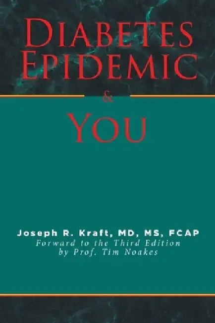 Diabetes Epidemic and You: Forward to the Third Edition by Prof. Tim Noakes by Joseph R. Kraft Fcap
