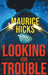 Looking for Trouble by Maurice Hicks