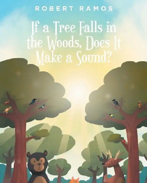 If a Tree Falls in the Woods, Does It Make a Sound? by Robert Ramos